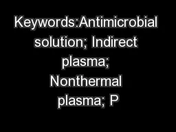 Keywords:Antimicrobial solution; Indirect plasma; Nonthermal plasma; P