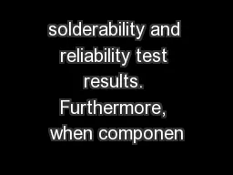 solderability and reliability test results. Furthermore, when componen