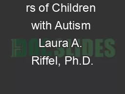 rs of Children with Autism Laura A. Riffel, Ph.D.
