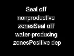 Seal off nonproductive zonesSeal off water-producing zonesPositive dep