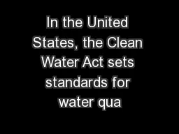 In the United States, the Clean Water Act sets standards for water qua