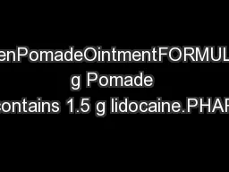 LokalenPomadeOintmentFORMULA:30 g Pomade contains 1.5 g lidocaine.PHAR
