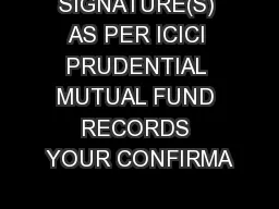 SIGNATURE(S) AS PER ICICI PRUDENTIAL MUTUAL FUND RECORDS YOUR CONFIRMA