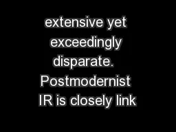 extensive yet exceedingly disparate.  Postmodernist IR is closely link