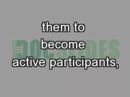 them to become active participants,