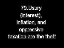 79.Usury (interest), inflation, and oppressive taxation are the theft