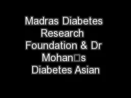 Madras Diabetes Research  Foundation & Dr Mohan’s Diabetes Asian