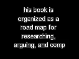 his book is organized as a road map for researching, arguing, and comp