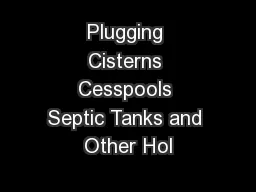 Plugging Cisterns Cesspools Septic Tanks and Other Hol