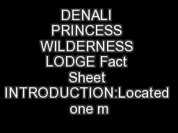 DENALI PRINCESS WILDERNESS LODGE Fact Sheet INTRODUCTION:Located one m