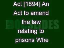 The Prisons Act [1894] An Act to amend the law relating to prisons Whe