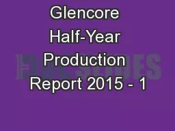 Glencore Half-Year Production Report 2015 - 1