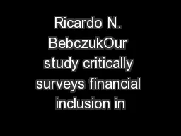 Ricardo N. BebczukOur study critically surveys financial inclusion in
