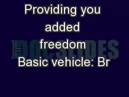 Providing you added freedom Basic vehicle: Br