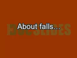 About falls…