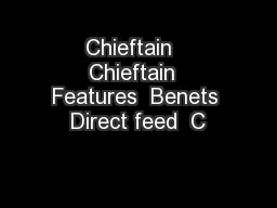 Chieftain   Chieftain  Features  Benets Direct feed  C