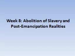 Week 8: Abolition of Slavery and Post-Emancipation Realitie