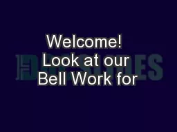 Welcome!  Look at our Bell Work for