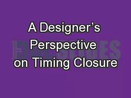 A Designer’s Perspective on Timing Closure
