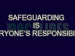 SAFEGUARDING IS EVERYONE’S RESPONSIBILITY