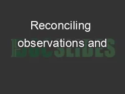 Reconciling observations and