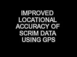 IMPROVED LOCATIONAL ACCURACY OF SCRIM DATA USING GPS