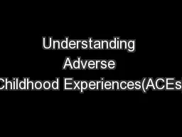 Understanding Adverse Childhood Experiences(ACEs)