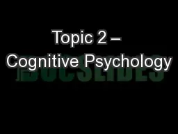 Topic 2 – Cognitive Psychology