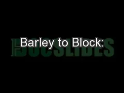 Barley to Block: