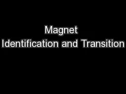 Magnet Identification and Transition