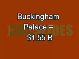 Buckingham Palace = $1.55 B