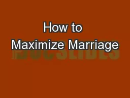 How to Maximize Marriage