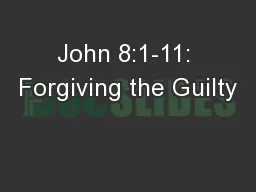 John 8:1-11: Forgiving the Guilty