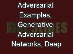 Adversarial Examples, Generative Adversarial Networks, Deep