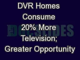 DVR Homes Consume 20% More Television; Greater Opportunity