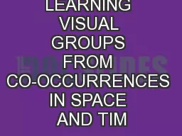 LEARNING VISUAL GROUPS FROM CO-OCCURRENCES IN SPACE AND TIM
