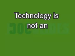 Technology is not an