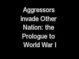 Aggressors invade Other Nation: the Prologue to World War I