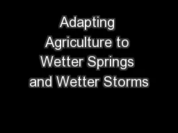Adapting Agriculture to Wetter Springs and Wetter Storms