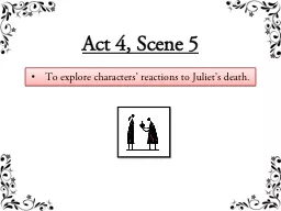 To explore characters’ reactions to Juliet’s death.