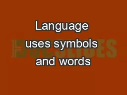 Language uses symbols and words