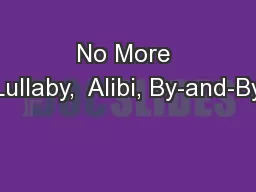 No More Lullaby,  Alibi, By-and-By