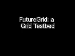 FutureGrid: a Grid Testbed
