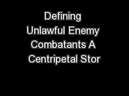 Defining Unlawful Enemy Combatants A Centripetal Stor