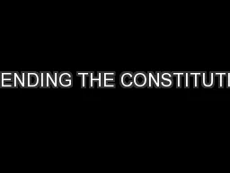 AMENDING THE CONSTITUTION