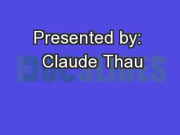 Presented by:  Claude Thau