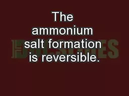 The ammonium salt formation is reversible.