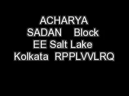 ACHARYA SADAN    Block EE Salt Lake Kolkata  RPPLVVLRQ