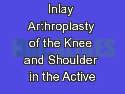 Inlay Arthroplasty of the Knee and Shoulder in the Active