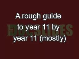 A rough guide to year 11 by year 11 (mostly)
